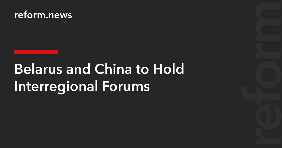 Belarus and China to Hold Interregional Forums