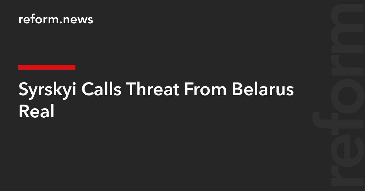 Syrskyi Calls Threat From Belarus Real