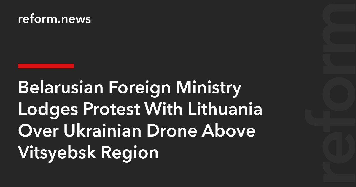 Belarusian Foreign Ministry Lodges Protest With Lithuania Over Ukrainian Drone Above Vitsyebsk Region