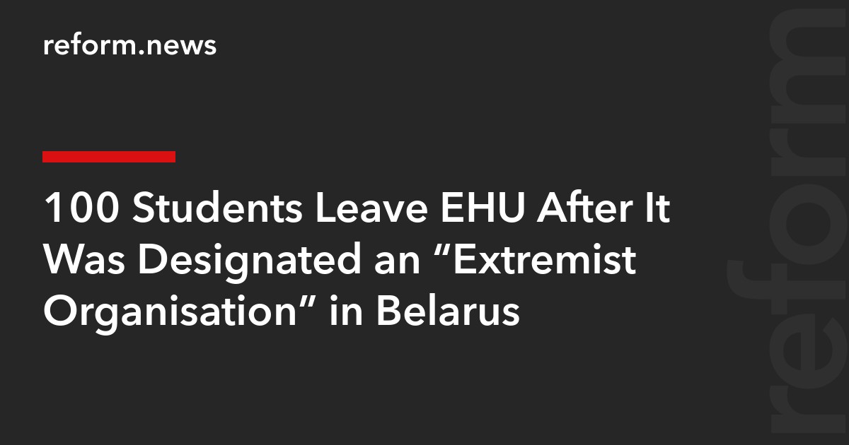 100 Students Leave EHU After It Was Designated an “Extremist Organisation” in Belarus