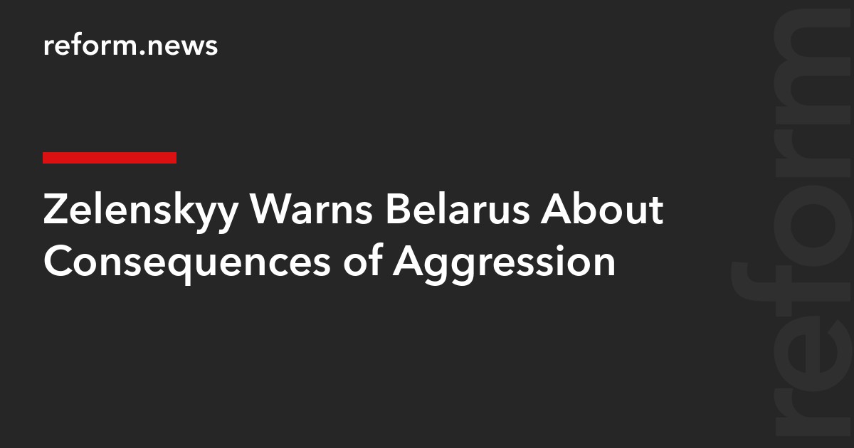 Zelenskyy Warns Belarus About Consequences of Aggression
