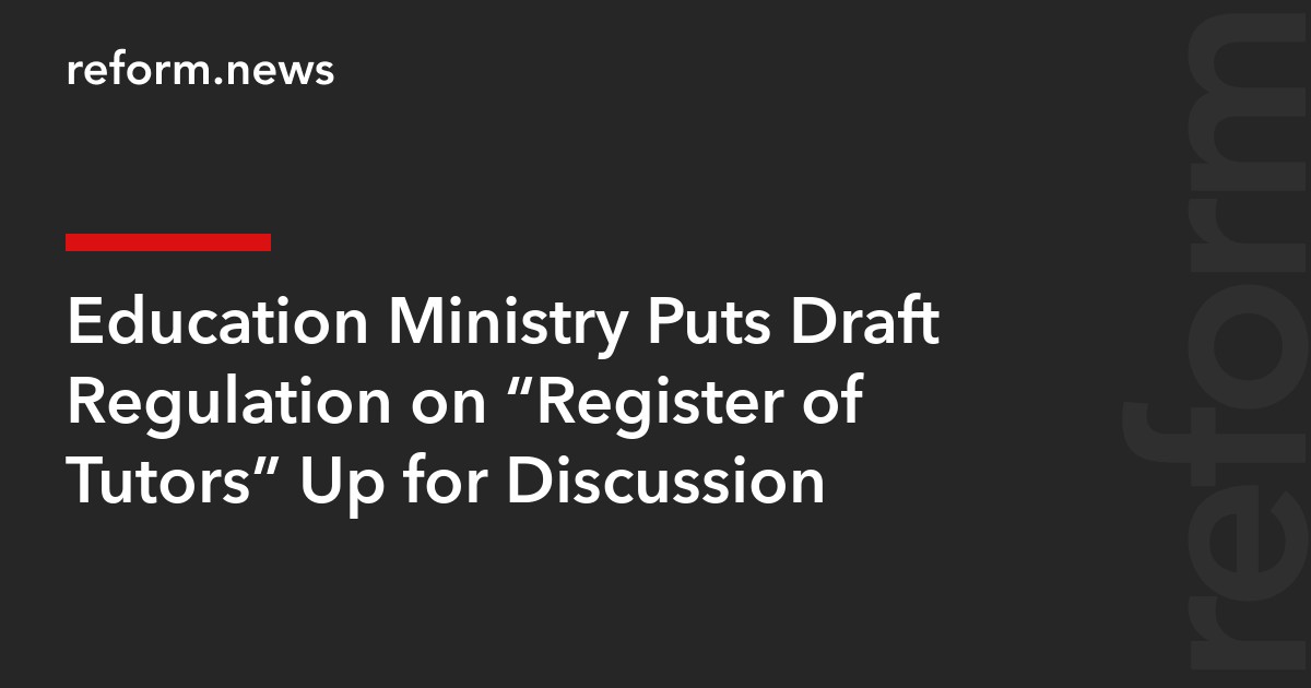 Education Ministry Puts Draft Regulation on “Register of Tutors” Up for Discussion