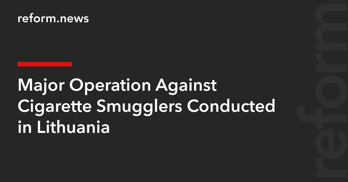 Major Operation Against Cigarette Smugglers Conducted in Lithuania