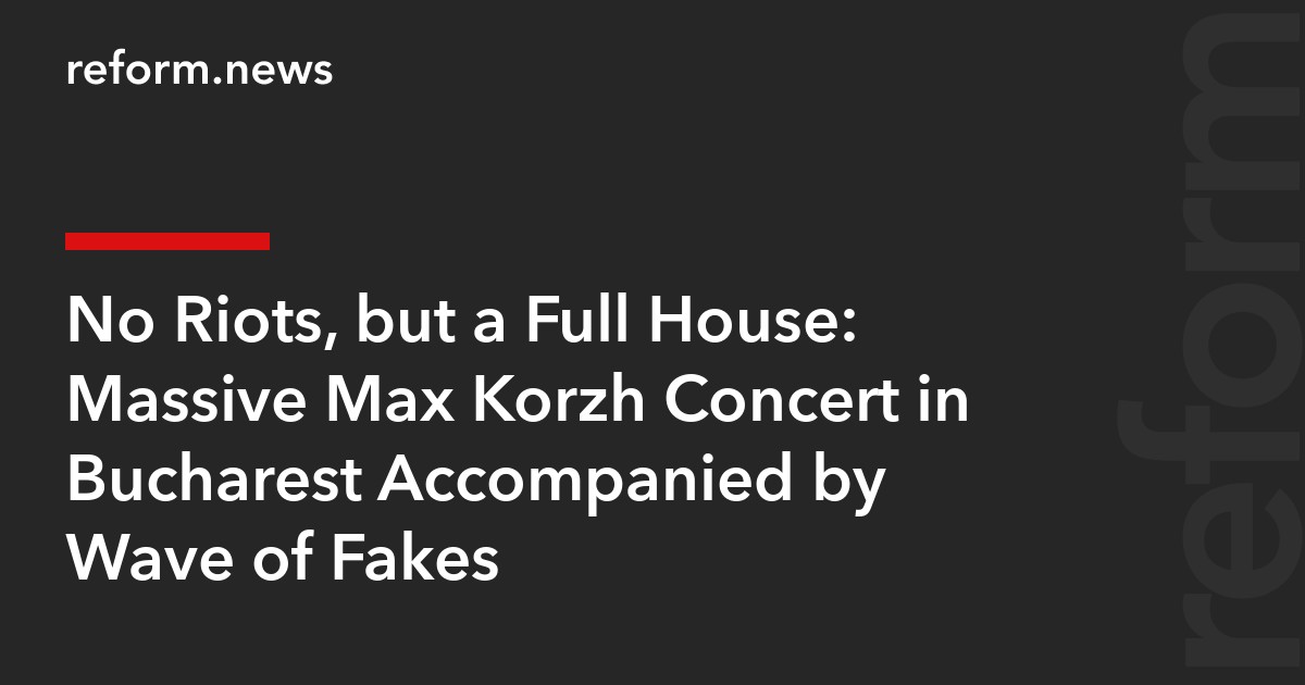No Riots, but a Full House: Massive Max Korzh Concert in Bucharest Accompanied by Wave of Fakes