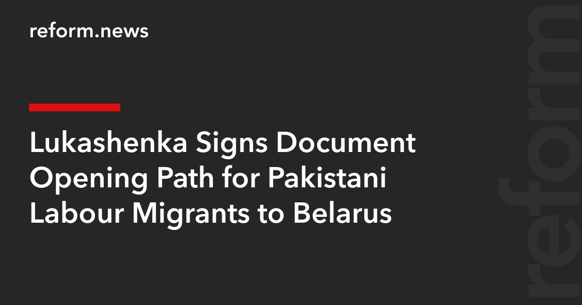 Lukashenka Signs Document Opening Path for Pakistani Labour Migrants to Belarus