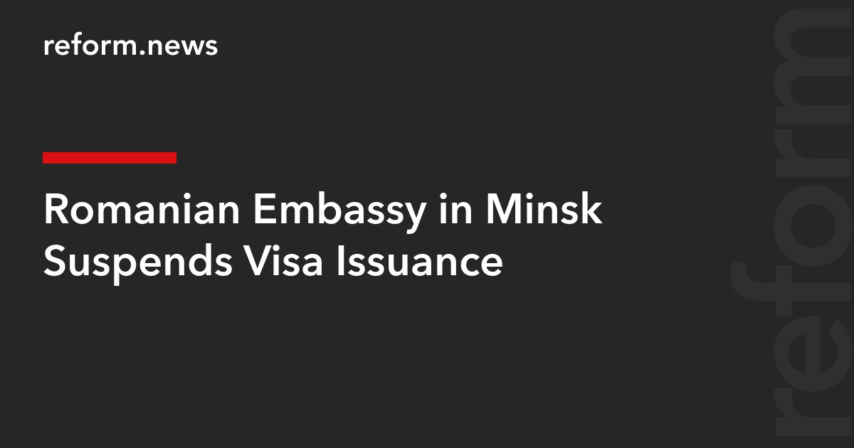 Romanian Embassy in Minsk Suspends Visa Issuance