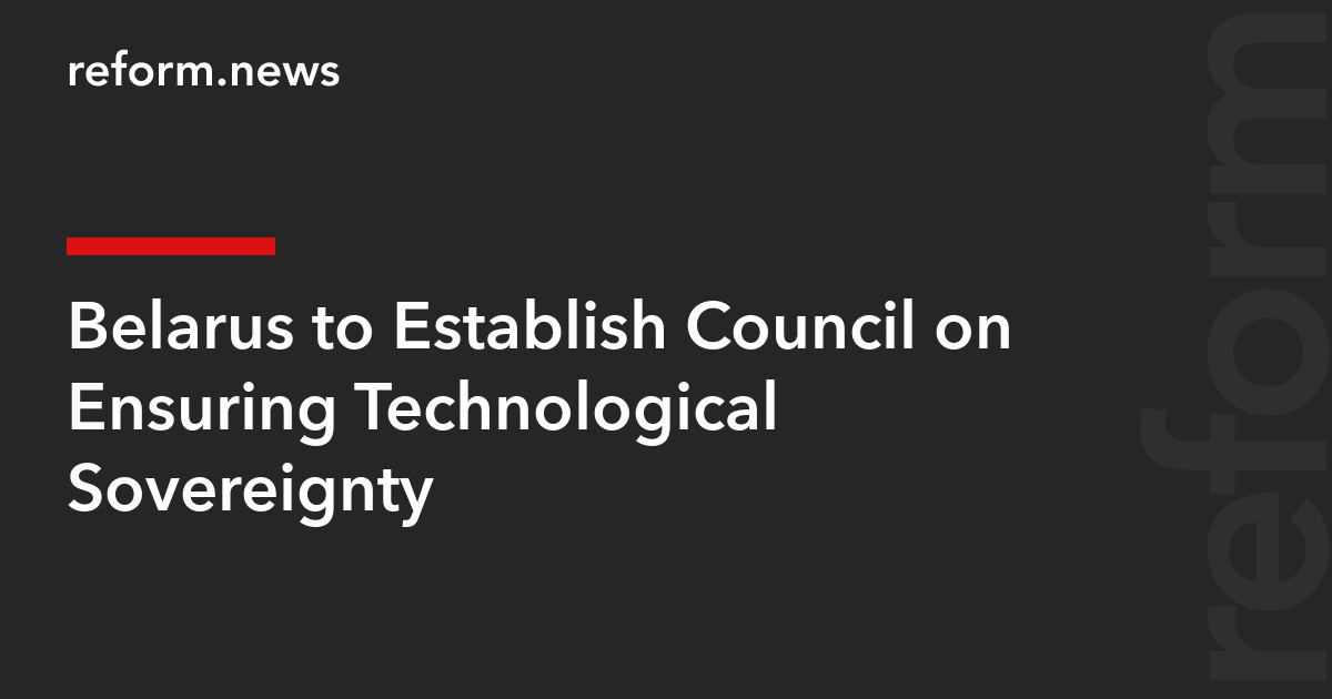 Belarus to Establish Council on Ensuring Technological Sovereignty