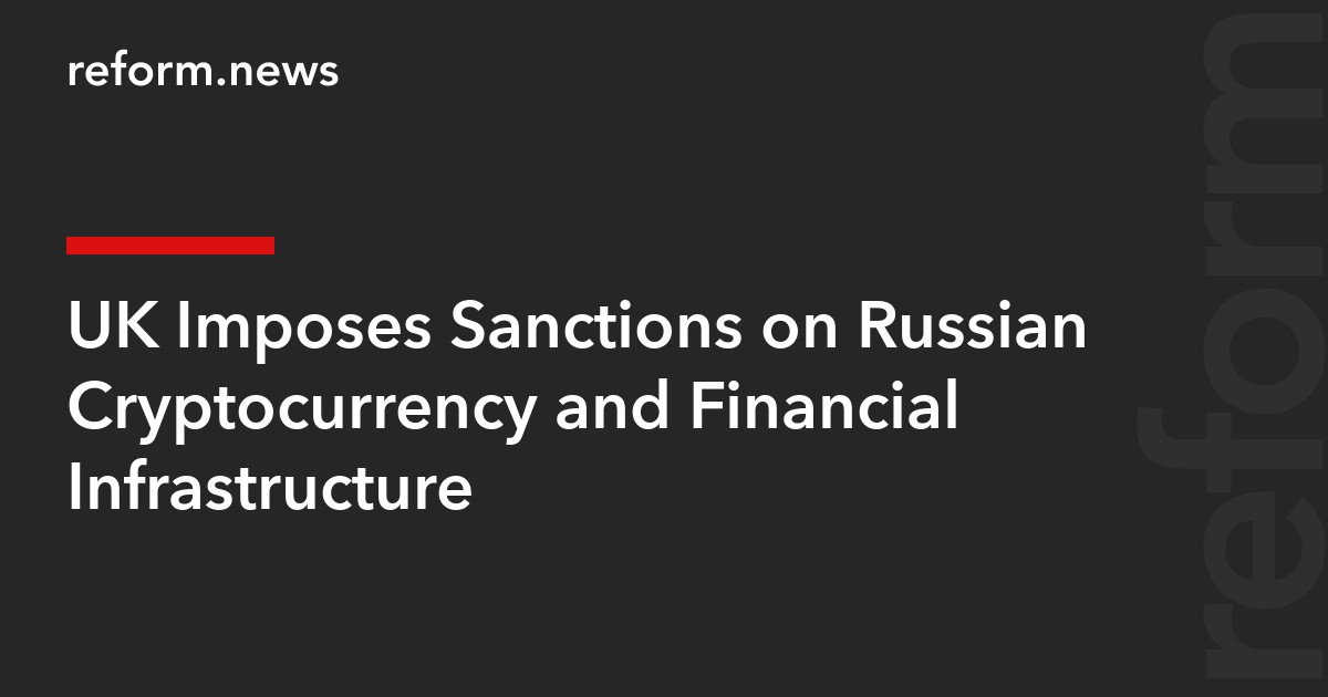 UK Imposes Sanctions on Russian Cryptocurrency and Financial Infrastructure