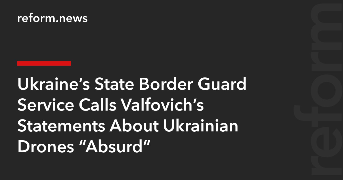 Ukraine’s State Border Guard Service Calls Valfovich’s Statements About ...