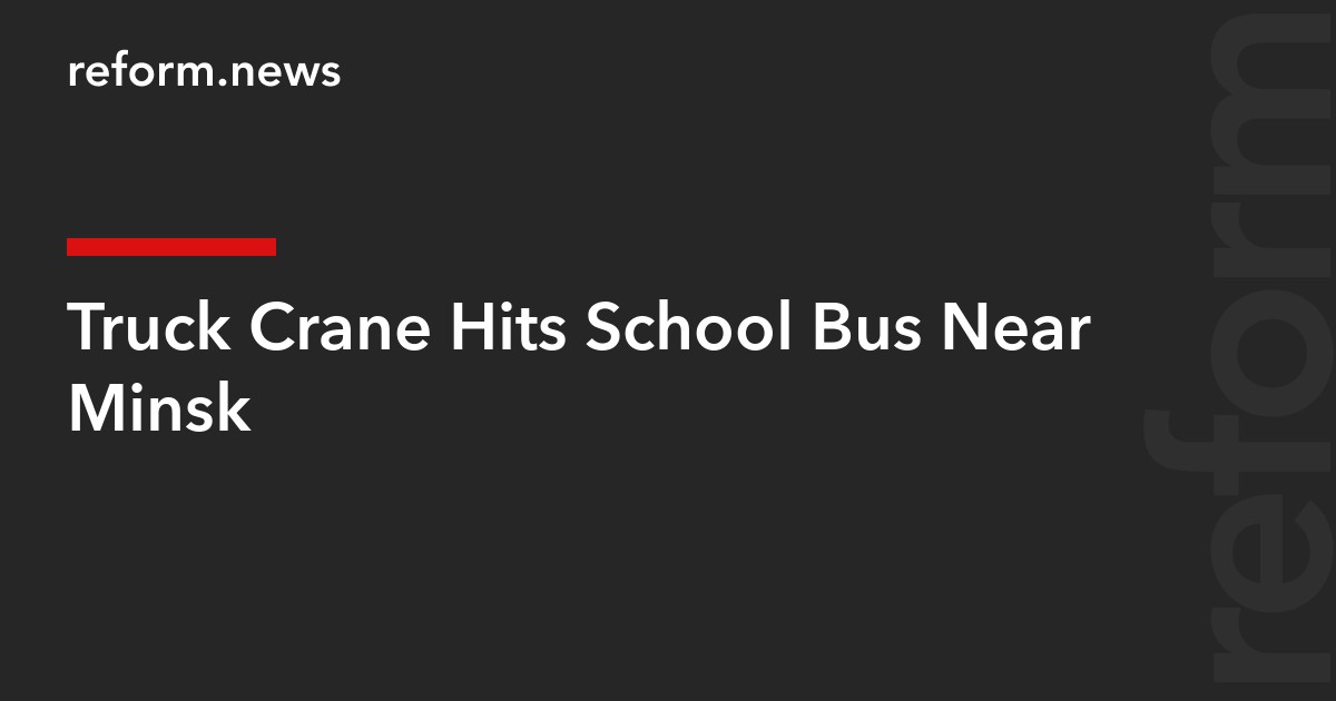 Truck Crane Hits School Bus Near Minsk