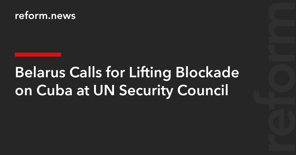 Belarus Calls for Lifting Blockade on Cuba at UN Security Council