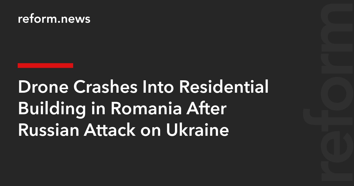 Drone Crashes Into Residential Building in Romania After Russian Attack on Ukraine