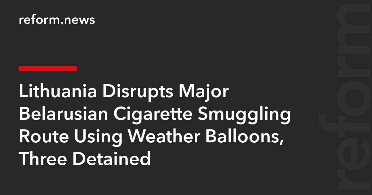 Lithuania Disrupts Major Belarusian Cigarette Smuggling Route Using Weather Balloons, Three Detained
