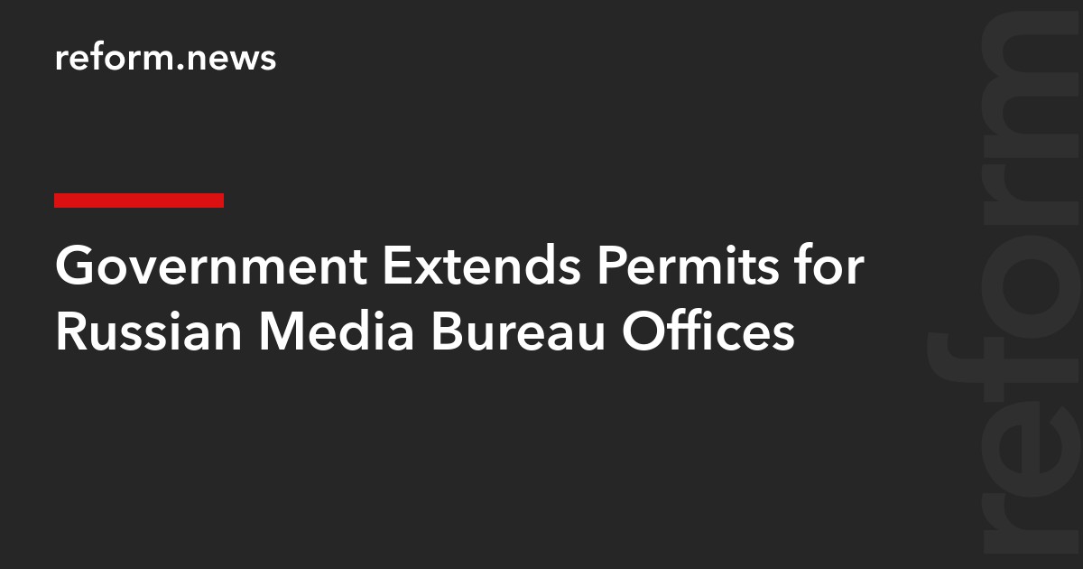 Government Extends Permits for Russian Media Bureau Offices
