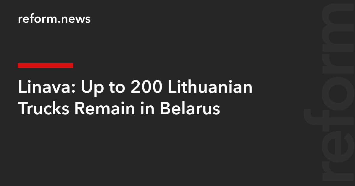 Linava: Up to 200 Lithuanian Trucks Remain in Belarus