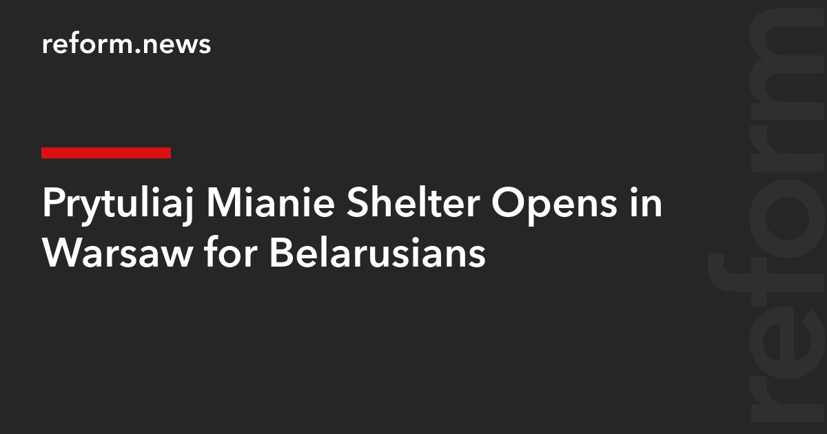 Prytuliaj Mianie Shelter Opens in Warsaw for Belarusians