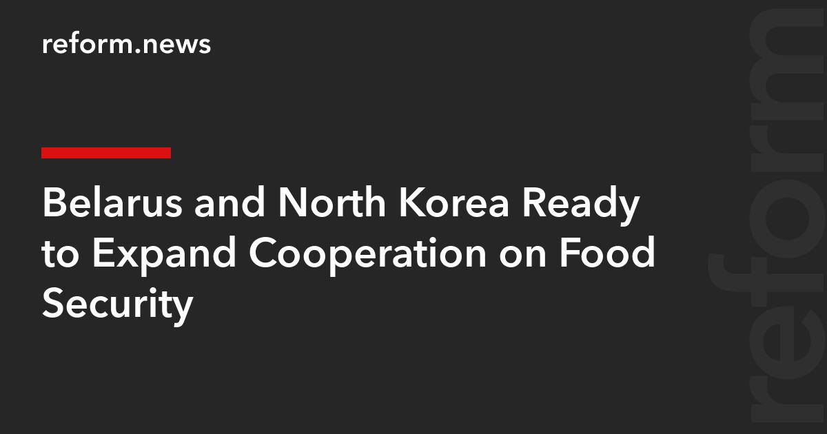 Belarus and North Korea Ready to Expand Cooperation on Food Security
