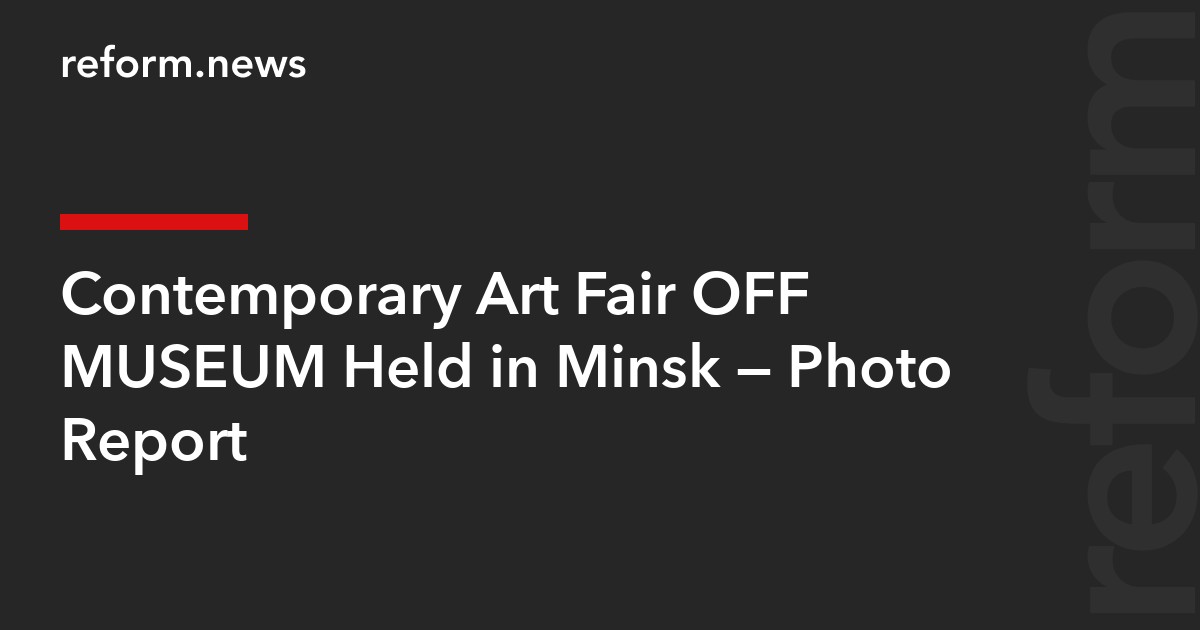 Contemporary Art Fair OFF MUSEUM Held in Minsk – Photo Report