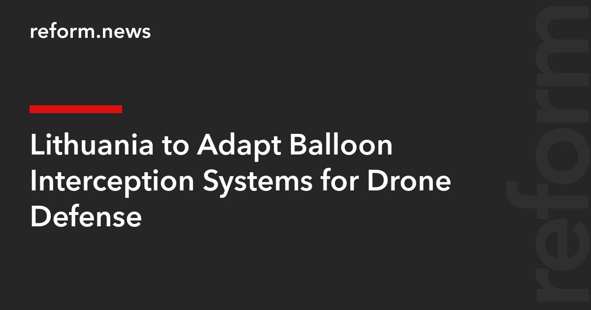 Lithuania to Adapt Balloon Interception Systems for Drone Defense