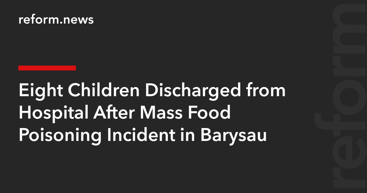 Eight Children Discharged from Hospital After Mass Food Poisoning Incident in Barysau