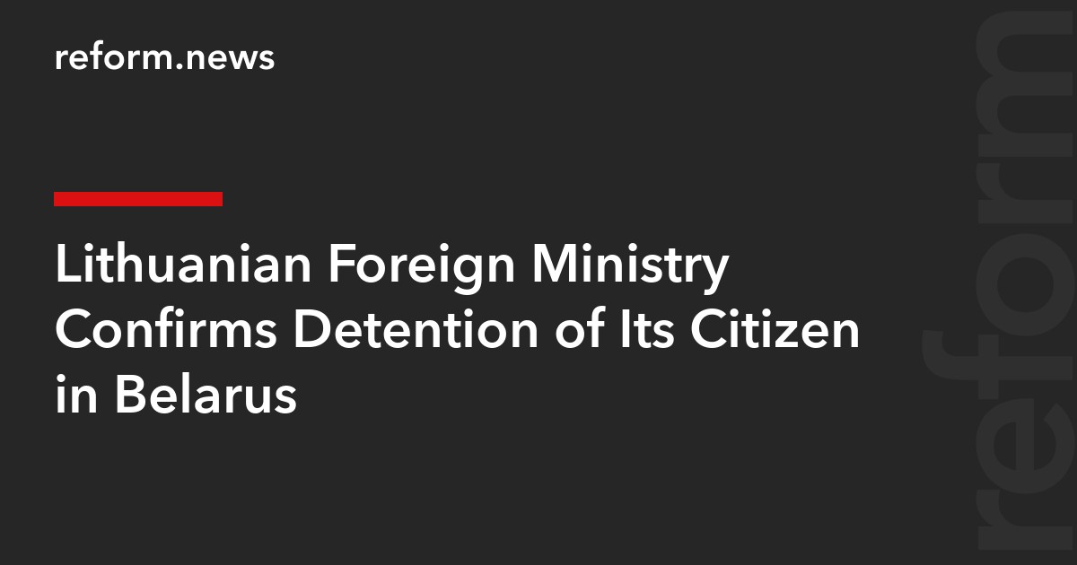 Lithuanian Foreign Ministry Confirms Detention of Its Citizen in Belarus