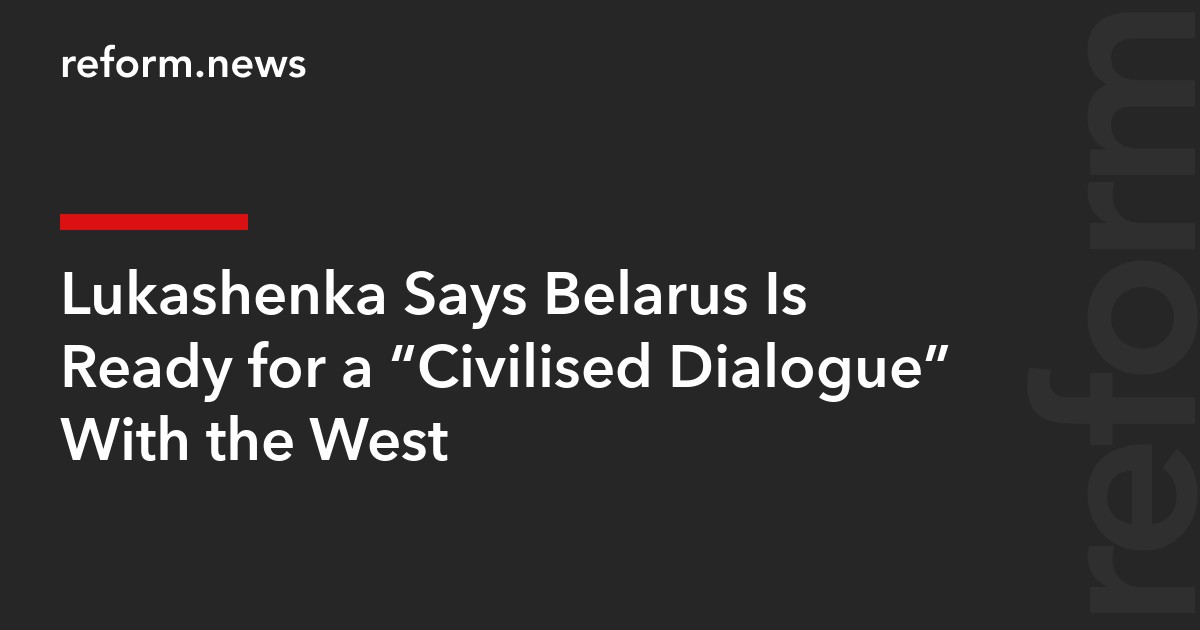 Lukashenka Says Belarus Is Ready for a “Civilised Dialogue” With the West