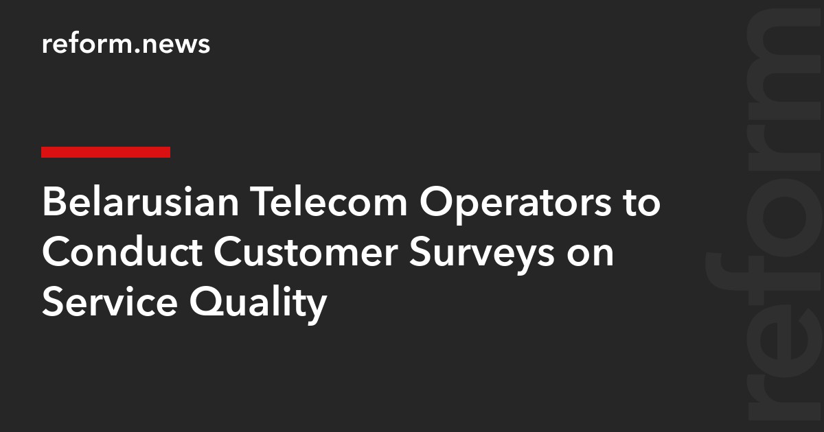 Belarusian Telecom Operators to Conduct Customer Surveys on Service Quality