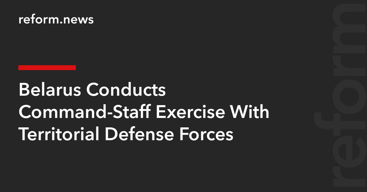 Belarus Conducts Command-Staff Exercise With Territorial Defense Forces