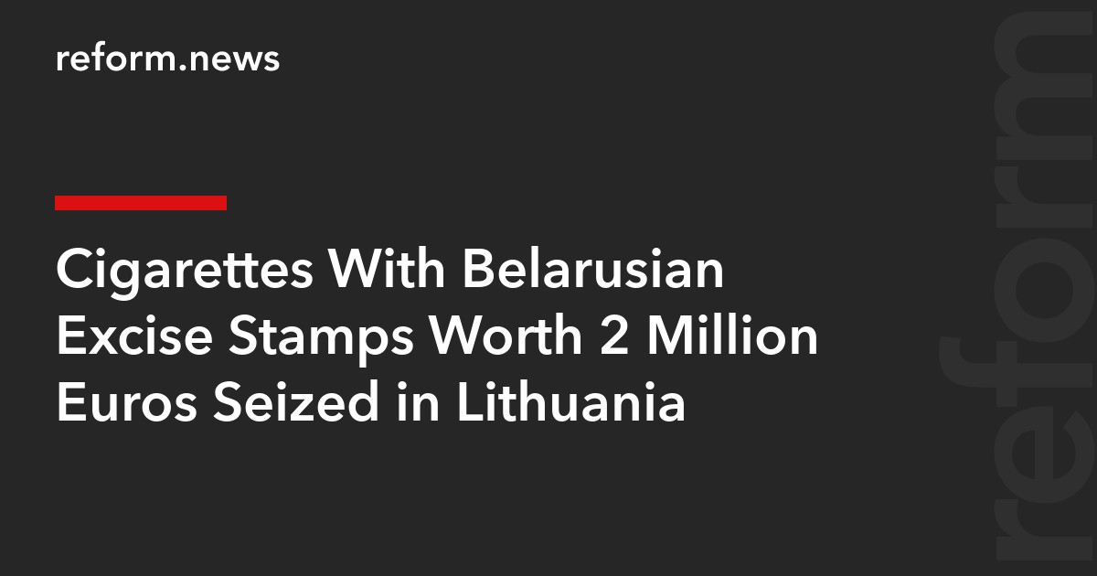 Cigarettes With Belarusian Excise Stamps Worth 2 Million Euros Seized in Lithuania