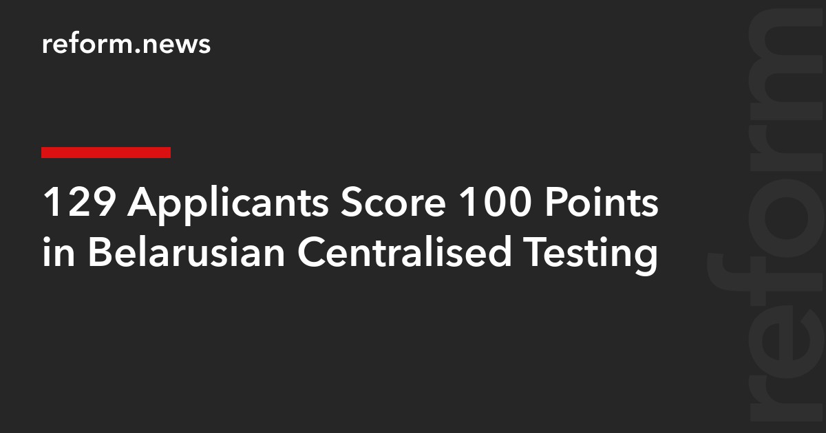 129 Applicants Score 100 Points in Belarusian Centralised Testing