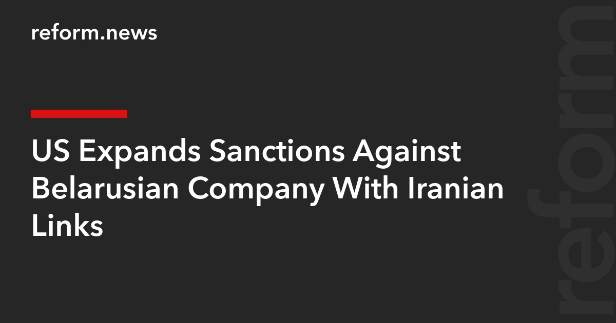 US Expands Sanctions Against Belarusian Company With Iranian Links