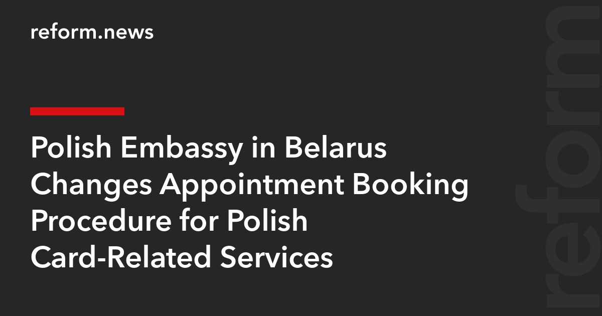 Polish Embassy in Belarus Changes Appointment Booking Procedure for Polish Card-Related Services