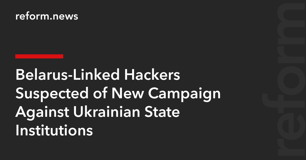 Belarus-Linked Hackers Suspected of New Campaign Against Ukrainian State Institutions