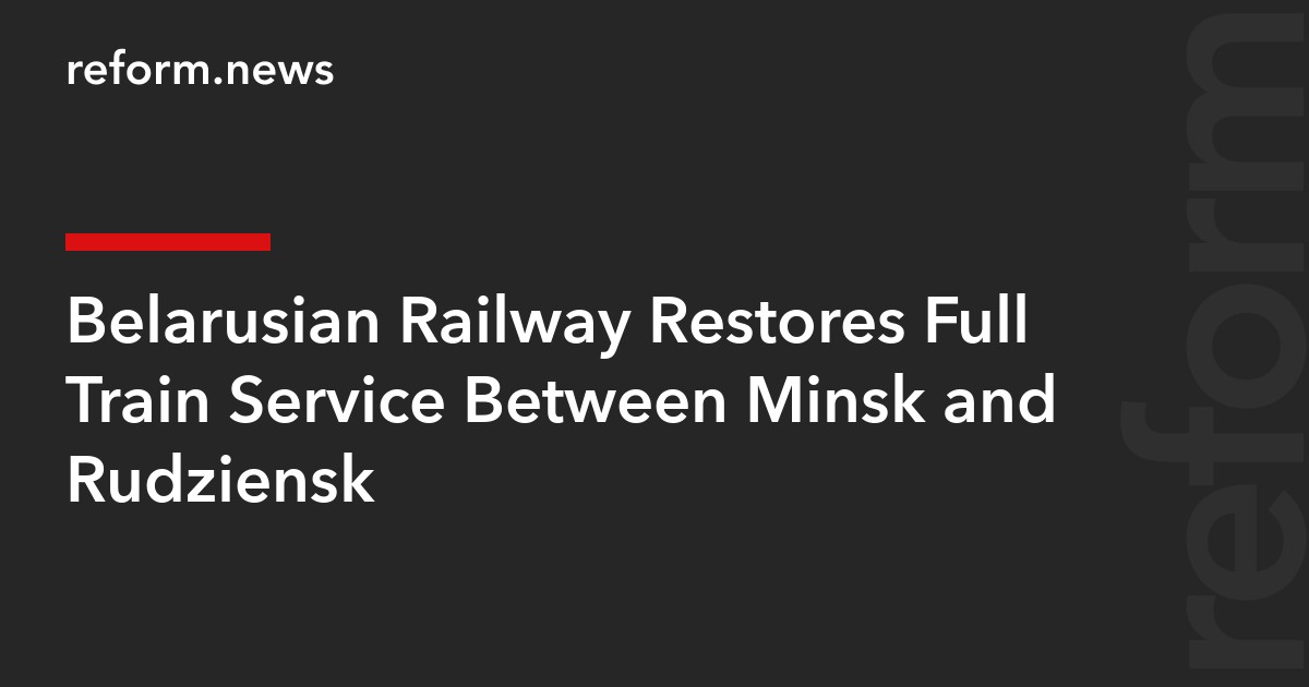 Belarusian Railway Restores Full Train Service Between Minsk and Rudziensk