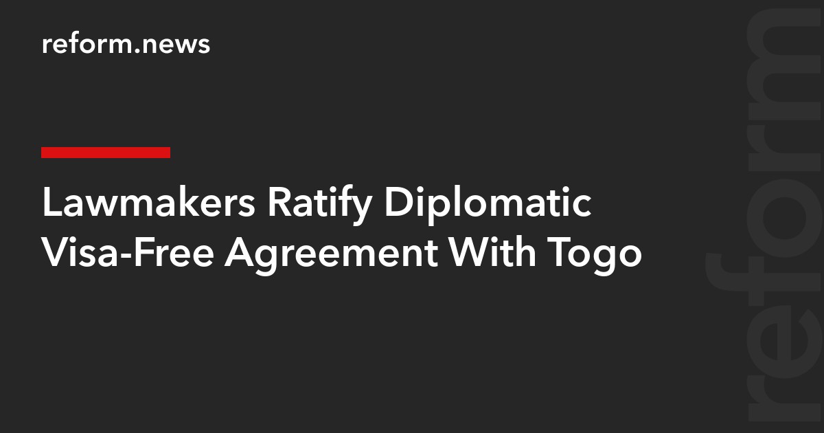 Lawmakers Ratify Diplomatic Visa-Free Agreement With Togo