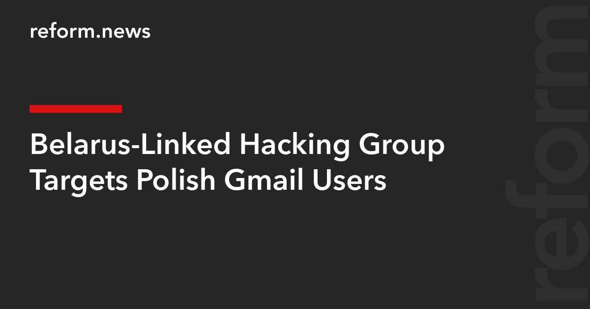 Belarus-Linked Hacking Group Targets Polish Gmail Users