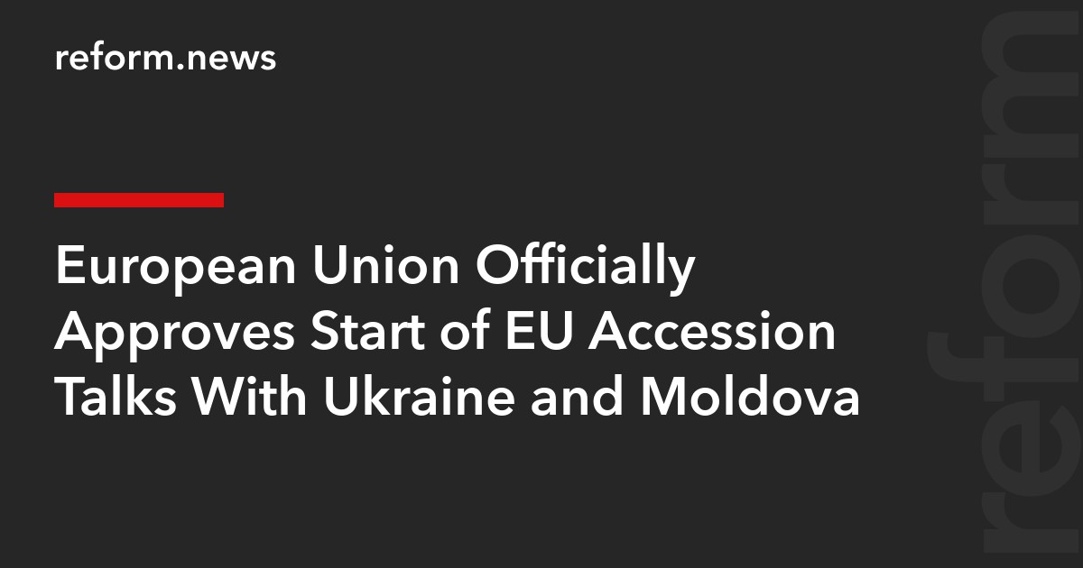 European Union Officially Approves Start of EU Accession Talks With Ukraine and Moldova