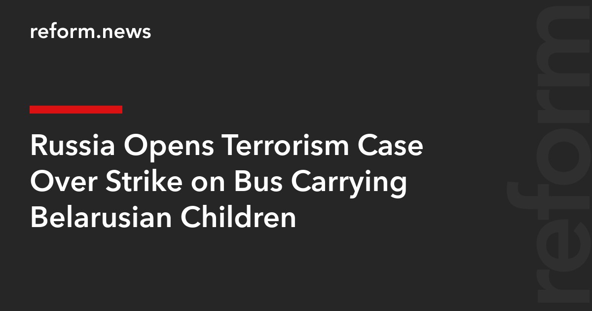 Russia Opens Terrorism Case Over Strike on Bus Carrying Belarusian Children
