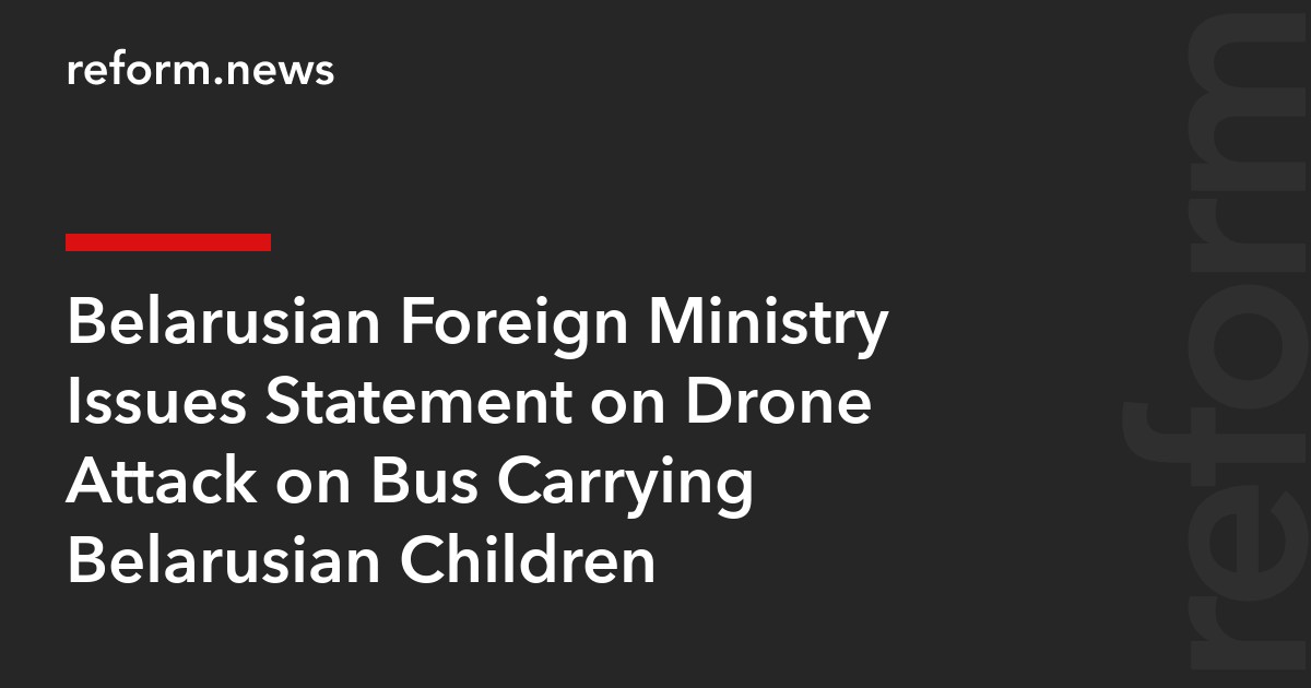 Belarusian Foreign Ministry Issues Statement on Drone Attack on Bus Carrying Belarusian Children