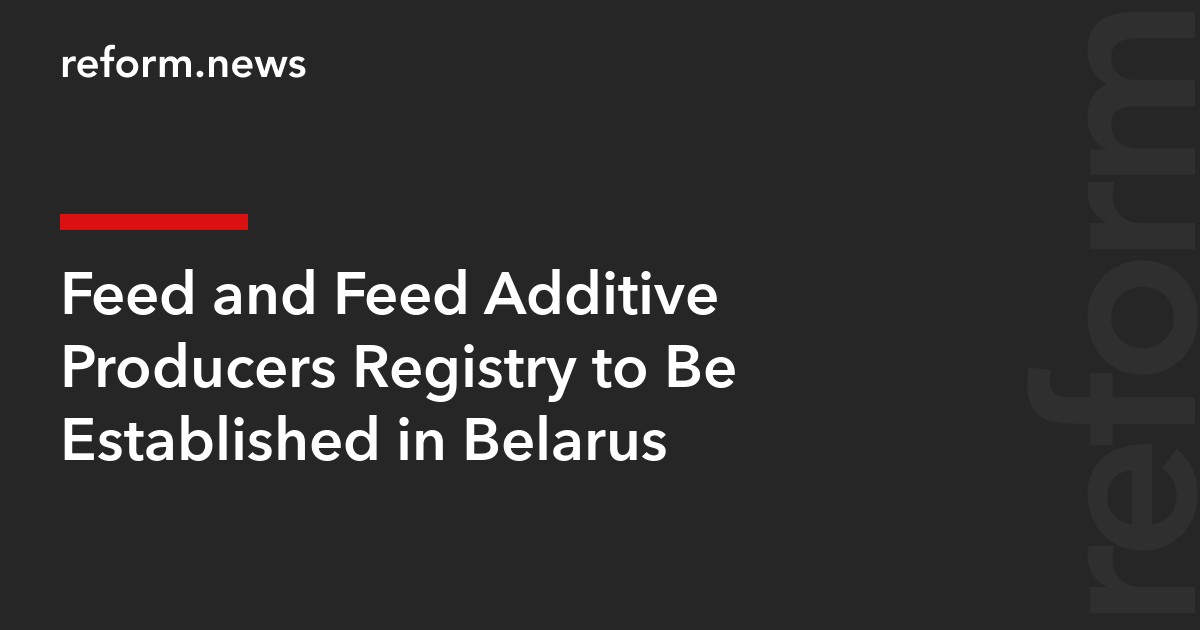 Feed and Feed Additive Producers Registry to Be Established in Belarus