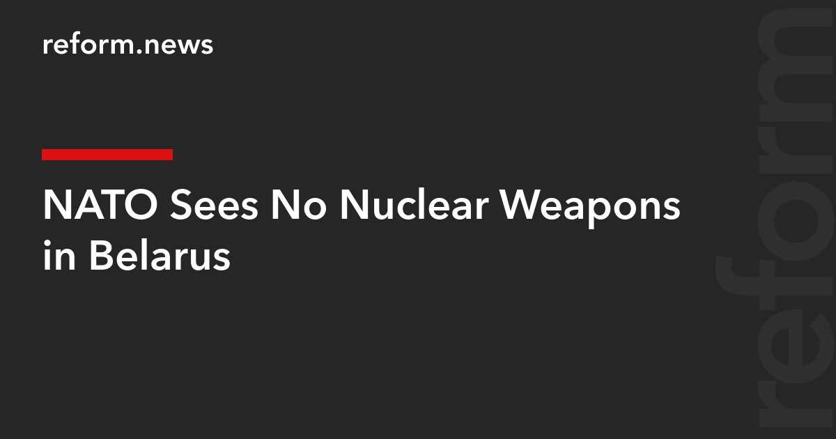 NATO Sees No Nuclear Weapons in Belarus