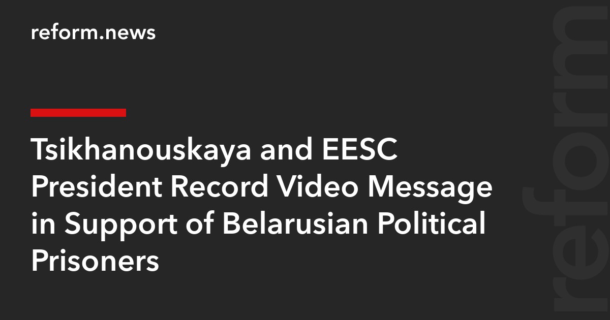 Tsikhanouskaya and EESC President Record Video Message in Support of Belarusian Political Prisoners