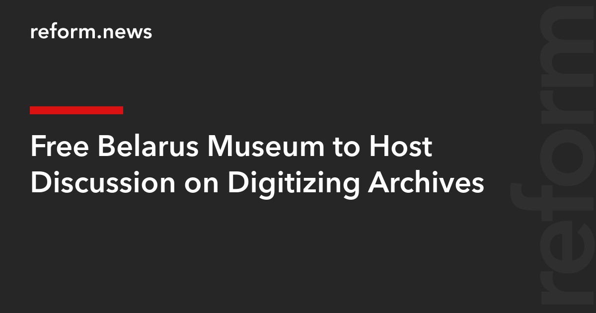 Free Belarus Museum to Host Discussion on Digitizing Archives