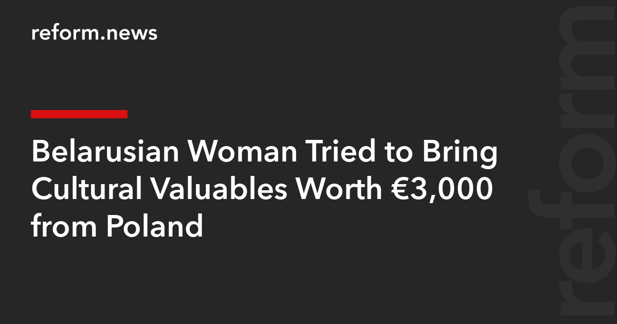 Belarusian Woman Tried to Bring Cultural Valuables Worth €3,000 from Poland