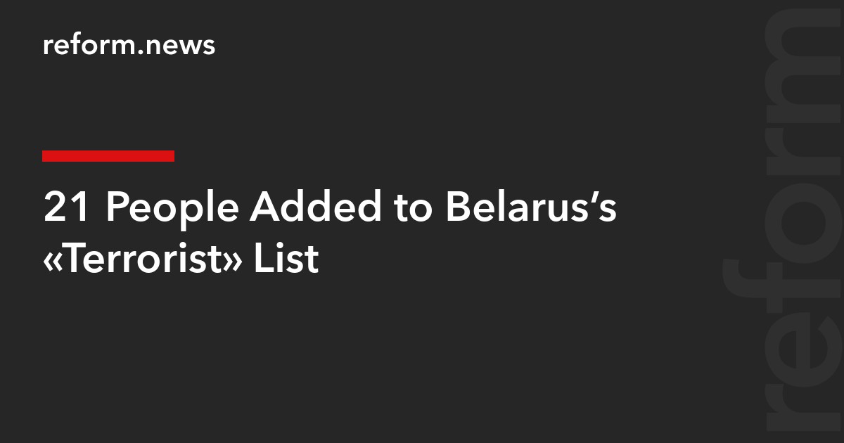 21 People Added to Belarus’s “Terrorist” List