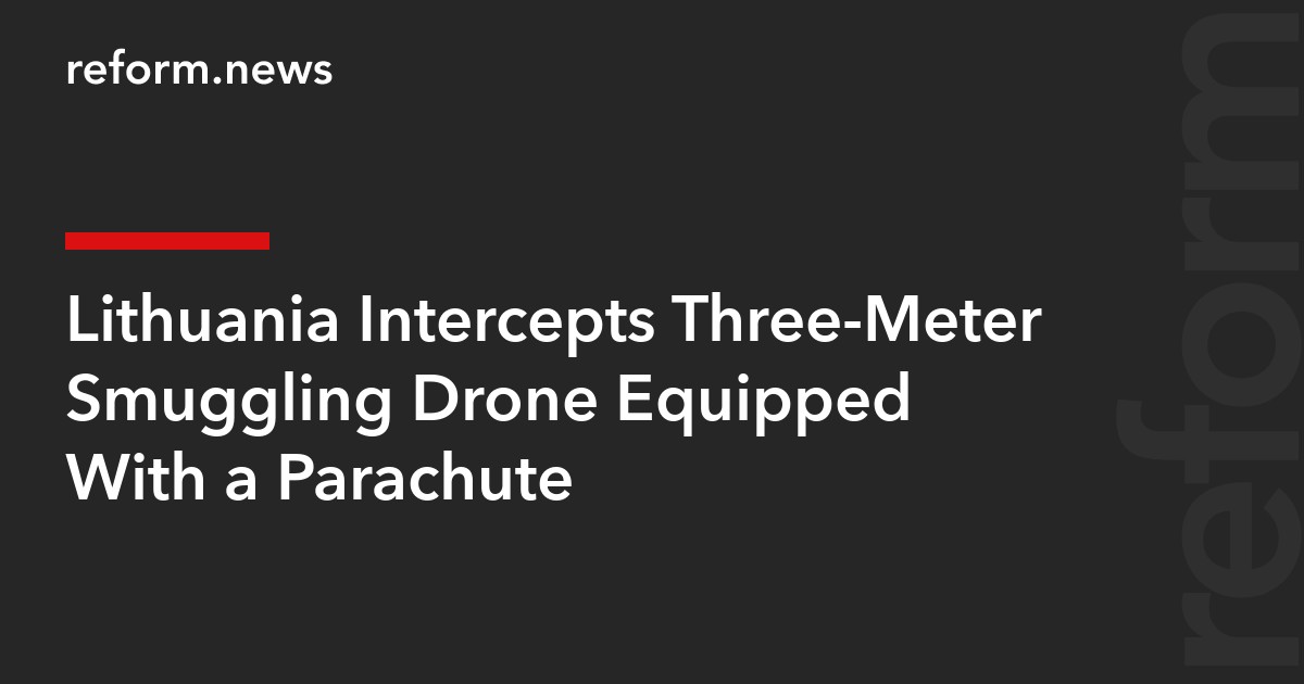 Lithuania Intercepts Three-Meter Smuggling Drone Equipped With a Parachute