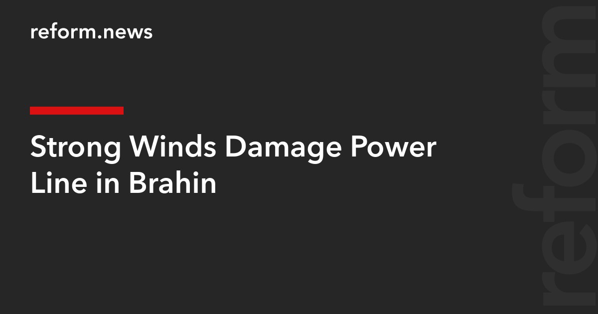 Strong Winds Damage Power Line in Brahin