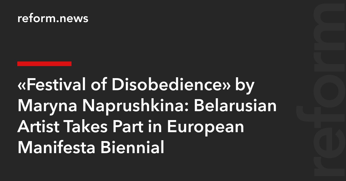 “Festival of Disobedience” by Maryna Naprushkina: Belarusian Artist Takes Part in European Manifesta Biennial