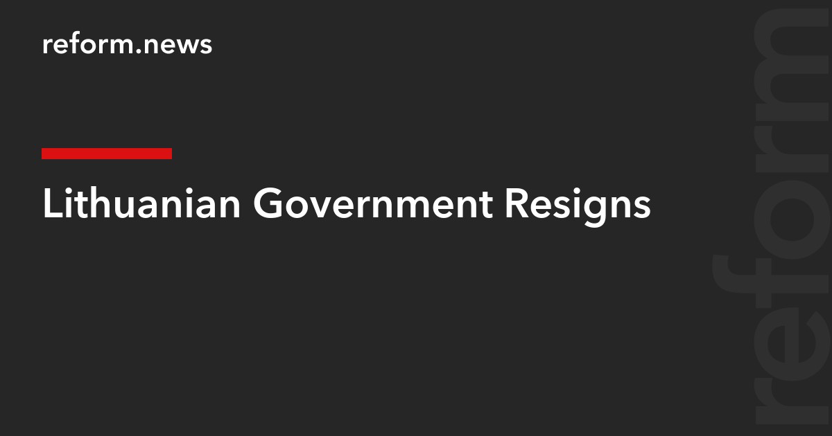 Lithuanian Government Resigns