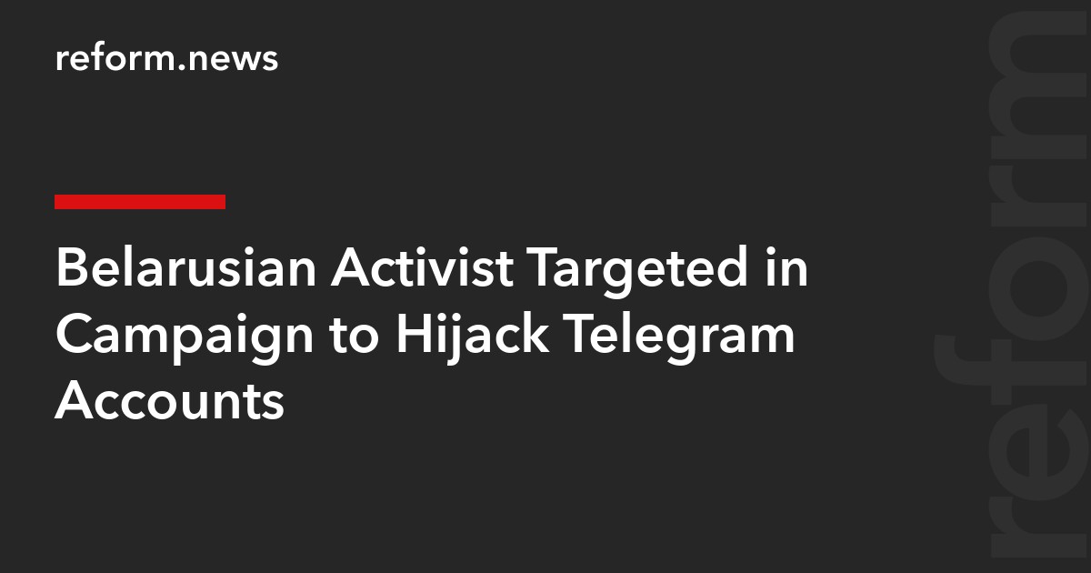 Belarusian Activist Targeted in Campaign to Hijack Telegram Accounts